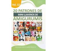 Amigurimis mini llaveros: 20 patrones de mini amigurumis en español: Llaveros de Crochet variados (Libros de Patrones Amigurumis en español)