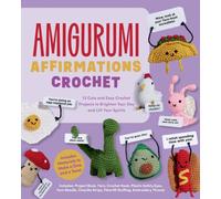 Amigurumi Affirmations Crochet : 12 Cute and Easy Crochet Projects to Brighten Your Day and Lift Your Spirits - Includes Materials to Make a Dino and a Taco!