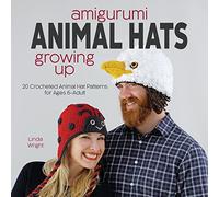 Amigurumi Animal Hats Growing Up: 20 Crocheted Animal Hat Patterns for Ages 6-Adult