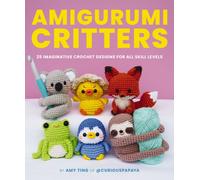 Amigurumi Critters : 25 Imaginative Crochet Designs for All Skill Levels