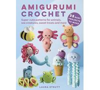 Amigurumi Crochet: 35 easy projects to make: Super-Cute Patterns for Animals, Sea Creatures, Sweet Treats and More (UK edition)