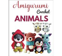 Amigurumi Crochet Animals: 18 Enchanting Amigurumi Animals to Create and Cherish