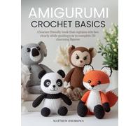 Amigurumi Crochet Basics: A learner friendly book that explains stitches clearly while guiding you to complete 20 charming figures