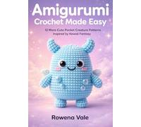Amigurumi Crochet Made Easy: 12 More Cute Pocket Creature Patterns Inspired by Kawaii Fantasy