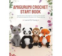 Amigurumi Crochet Start Book: A gentle step by step beginner crochet guidebook with 20 carefully explained toy patterns for relaxed learning