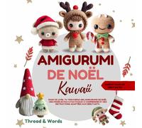 Amigurumi de Noël Kawaii: Amigurumi de Noël kawaii, patrons au crochet pas à pas pour débutants : modèles faciles - renne, Père Noël, bonhomme de ... idées cadeaux et décorations hivernales