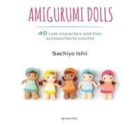 Amigurumi Dolls: 40 cute characters and their accessories to crochet