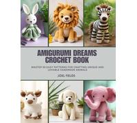 Amigurumi Dreams Crochet Book: Master 50 Easy Patterns for Crafting Unique and Lovable Handmade Animals