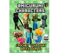 Amigurumi Gaming Characters: Crochet Your Own Block World