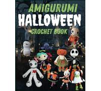 Amigurumi Halloween Crochet Books: 18 Chilling Halloween Creatures for Crochet Enthusiasts