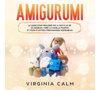 Amigurumi: Le Guide pour réaliser pas à pas plus de 20 modèles. Crée la famille Poupon et plein d’autres personnages adorables.