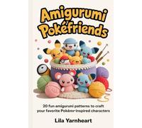 Amigurumi Poke Friends: 20 Fun Amigurumi Patterns to Craft Your Favorite Pokémon-Inspired Characters