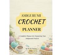 Amigurumi Project Planner for Beginners: Track, Plan & Organize Your Crochet Projects: A simple system for crochet lovers and handmade sellers to stay ... boost productivity (Crochet Business Series)