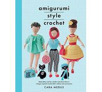 Amigurumi Style Crochet: Make Betty & Bert and dress them in vintage inspired clothes and accessories (Crafts)