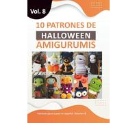 Amigurumis español: 10 Patrones de Amigurumis de Halloween Libros de amigurumis de crochet en español para Tejer Monstruos Tiernos y Divertidos (Libros de Patrones Amigurumis en español)