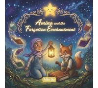 Amina and the Forgotten Enchantment: A Magical Fantasy Adventure of Courage, Imagination, and Friendship for Kids Ages 6-8