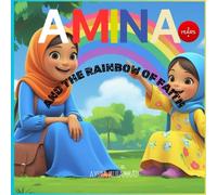 AMINA AND THE RAINBOW OF FAITH (The Five Pillars of Islam)