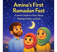 Amina’s First Ramadan Fast: A Gentle Children’s Story About Fasting, Family, and Faith