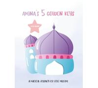 AMINA'S FIVE GOLDEN KEYS: A GENTLE STORY ABOUT FIVE PILLARS OF ISLAM