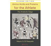 Amino Acids and Proteins for the Athlete: The Anabolic Edge (Nutrition in Exercise & Sport)