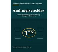 Aminoglycosides: Clinical Pharmacology, Precision Dosing, Safety, and Stewardship (Essential Clinical Pharmacology)