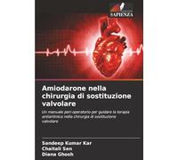 Amiodarone nella chirurgia di sostituzione valvolare: Un manuale peri-operatorio per guidare la terapia antiaritmica nella chirurgia di sostituzione valvolare