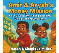 Amir & Aryah's Money Mission:: A Fun Journey Into Saving, Spending, Giving, and Growing Money (The Legacy Builders Series)