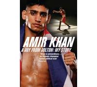 Amir Khan: A Boy From Bolton: My Story