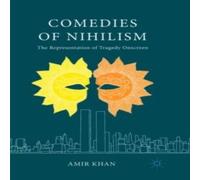 Amir Khan Comedies of Nihilism : The Representation of Tragedy Onscreen Amir Khan Multicolor
