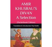 AMIR KHUSRAU’S DIVAN A Selection: (Pocketbook Edition)