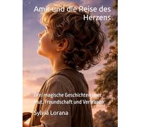 Amir und die Reise des Herzens: Drei magische Geschichten über Mut, Freundschaft und Vertrauen