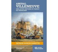 Amiral Villeneuve: Une autre histoire du vaincu de Trafalgar