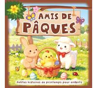 Amis de Pâques Petites histoires de printemps pour enfants: Livre de lecture débutant pour apprendre à lire seul avec questions de compréhension