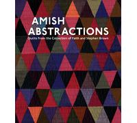 Amish Abstractions: Quilts from the Collection of Faith and Stephen Brown