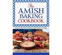 Amish Baking Cookbook, The: Plainly Delicious Recipes from Oven to Table