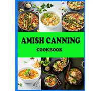 Amish Canning Cookbook: Over 50 Simple And Delicious Homemade Recipes