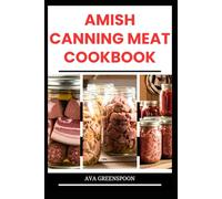 AMISH CANNING MEAT COOKBOOK: Simple Method to Preserve Meat, Beef and More for future Use