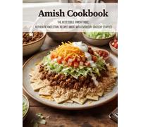 Amish Cookbook: The Accessible Amish Table: Authentic Ancestral Recipes Made With Everyday Grocery Staples