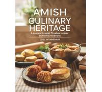 Amish Culinary Heritage: A Journey Through Timeless Recipes and Family Traditions - Joel HF Rinehart