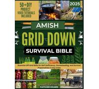 Amish Grid-Down Survival Bible: Essential Off-Grid Skills for Self-Sufficiency, Homesteading, and Survival Preparedness in Any Crisis