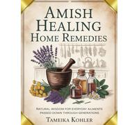 Amish Healing Home Remedies: Natural Wisdom for Everyday Ailments Passed Down Through Generations