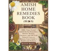 AMISH HOME REMEDIES BOOK (11 IN 1): 1000+ Time-Tested Amish Herbal Remedies, Holistic Healing Tinctures, and Off-Grid Natural Cures to Restore Your Family's Health and Wellness