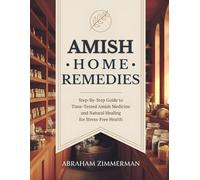 Amish Home Remedies: Step-By-Step Guide to Time-Tested Amish Medicine and Natural Healing for Stress-Free Health