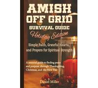 Amish Off Grid Survival Guide: Holiday Edition - Simple Faith, Grateful Hearts, and Prayers for Spiritual Strength: A seasonal guide to finding peace ... Year (Amish Off Grid Survival Guide Series)
