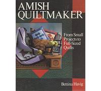 Amish Quiltmaker: From Small Projects to Full Sized Quilts