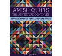 Amish Quilts - The Adventure Continues: Featuring 21 Projects from Traditional to Modern