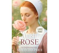 Amish Rose LARGE PRINT: Amish Romance: 1 (Amish Love Blooms - Large Print Editions)