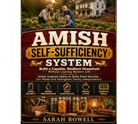 Amish Self-Sufficiency System: Build a Capable, Resilient Household Without Leaving Modern Life | Amish-Inspired Habits to Build Food Security, Cut Waste and Strengthen Family Independence