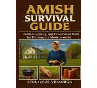 Amish survival guide: Faith, Simplicity, and Time-Test Skills for Thriving in a modern World