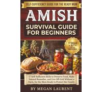 Amish Survival Guide for Beginners: 17 Self-Sufficient Skills to Preserve Food, Make Natural Remedies, and Live Off-Grid Without a Farm, for the Mom Ready to Protect Her Family